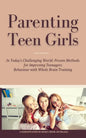 Parenting Teen Girls in Today's Challenging World: Proven Methods for Improving Teenagers Behaviour with Whole Brain Training - Paperback