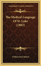 The Medical Language of St. Luke (1882) - Hardcover