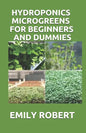 Hydroponics Microgreens for Beginners and Dummies: A Complete Practical Guide to Build Your Own Gardening System - Paperback
