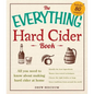 The Everything Hard Cider Book: All You Need to Know about Making Hard Cider at Home - Paperback