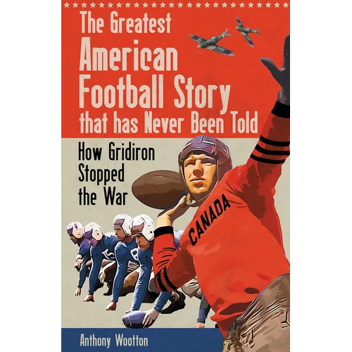 The Greatest American Football Story That Has Never Been Told: How Gridiron Stopped the War - Hardcover