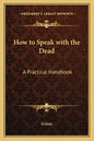 How to Speak with the Dead: A Practical Handbook - Paperback