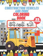 Construction Vehicles And More Coloring Book: For Kids, Toddlers, Preschool Boys, Girls, Filled Dump Trucks, Diggers, Tractor, Crane, Bulldozers - Paperback