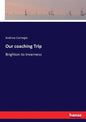 Our coaching Trip: Brighton to Inverness - Paperback