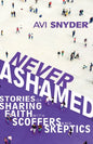 Never Ashamed: Stories of Sharing Faith with Scoffers and Skeptics - Paperback