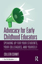 Advocacy for Early Childhood Educators: Speaking Up for Your Students, Your Colleagues, and Yourself - Paperback