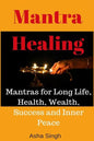 Mantra Healing: Mantras for Long Life, Health, Wealth, Success and Inner Peace - Paperback