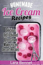 Homemade Ice Cream Recipes: Delicious Old-Fashioned & Ice Cream Maker Frozen Dessert Recipes - Paperback
