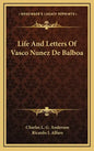 Life and Letters of Vasco Nunez de Balboa - Hardcover