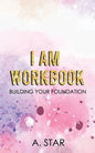 I Am Workbook: Building Your Foundation - Paperback