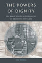 The Powers of Dignity: The Black Political Philosophy of Frederick Douglass - Paperback