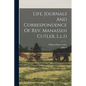Life, Journals And Correspondence Of Rev. Manasseh Cutler, L.l.d - Paperback