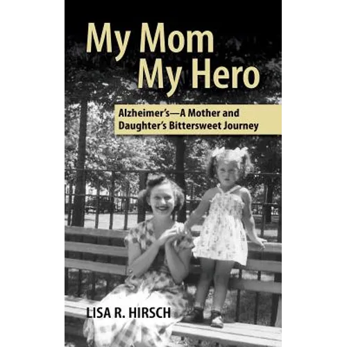 My Mom My Hero: Alzheimer's-A mother and daughter's bittersweet journey - Paperback