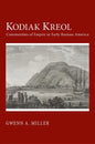 Kodiak Kreol: Communities of Empire in Early Russian America - Paperback