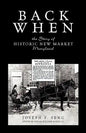 Back When: The Story of Historic New Market Maryland - Paperback