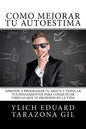 Cómo Mejorar Tú AUTOESTIMA: Aprende a Programar Tú Mente y Enfocar tus Pensamientos Para Conquistar todo lo que te Propones en la Vida - Paperback