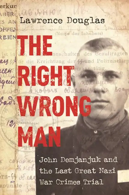 The Right Wrong Man: John Demjanjuk and the Last Great Nazi War Crimes Trial - Paperback