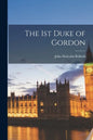 The 1st Duke of Gordon - Paperback