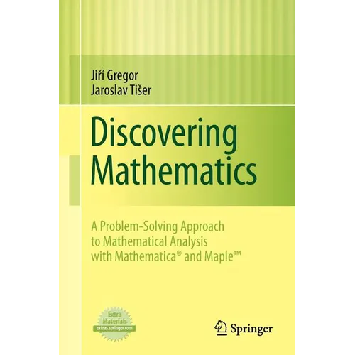 Discovering Mathematics: A Problem-Solving Approach to Mathematical Analysis with MATHEMATICA and Maple - Paperback