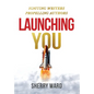 Launching You: Igniting Writers Propelling Authors - Hardcover