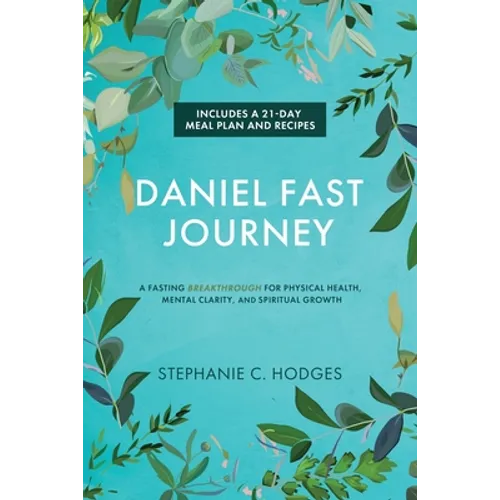 Daniel Fast Journey: A Fasting Breakthrough for Physical Health, Mental Clarity, and Spiritual Growth - Paperback