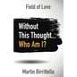 Field of Love: Without This Thought Who Am I? - Paperback