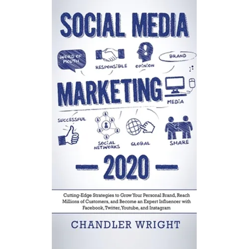 Social Media Marketing: 2020 - Cutting-Edge Strategies to Grow Your Personal Brand, Reach Millions of Customers, and Become an Expert Influenc - Hardcover