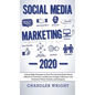 Social Media Marketing: 2020 - Cutting-Edge Strategies to Grow Your Personal Brand, Reach Millions of Customers, and Become an Expert Influenc - Hardcover
