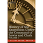 History of the Expedition Under the Command of Lewis and Clark, Vol.1 - Paperback