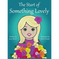 The Start of Something Lovely: Sharing Kindness and Flowers in Kindergarten - Hardcover