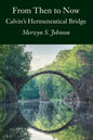 From Then To Now: Calvin's Hermeneutical Bridge - Paperback