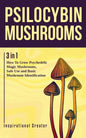 Psilocybin Mushrooms: 3 in 1: How to Grow Psychedelic Magic Mushrooms, Safe Use, and Basic Mushroom Identification - Paperback