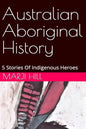 Australian Aboriginal History: 5 Stories of Indigenous Heroes - Paperback