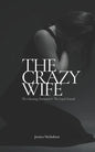 The Crazy Wife: The Cheating Husband and The Loyal Friend - Paperback