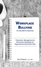 Workplace Bullying: It's Just Bad for Business: Prevention, Management, & Elimination Strategies for Organizations & Everyone Else - Paperback