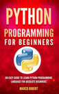 Python Programming: An Easy Guide To Learn Python Programming Language For Absolute Beginners - Paperback