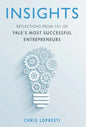 Insights: Reflections from 101 of Yale's Most Successful Entrepreneurs - Hardcover
