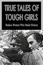 True Tales Of Tough Girls: Badass Women Who Made History: Who Are The Famous Women From History - Paperback