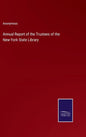 Annual Report of the Trustees of the New-York State Library - Hardcover