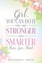 Girl, You Can Do It, You Are Stronger and Smarter Than You Think - Paperback