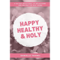 Happy Healthy & Holy: A 365 Daily Devotional for Busy Catholic Moms - Paperback