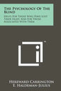 The Psychology Of The Blind: Helps For Those Who Have Lost Their Sight, And For Those Associated With Them - Paperback