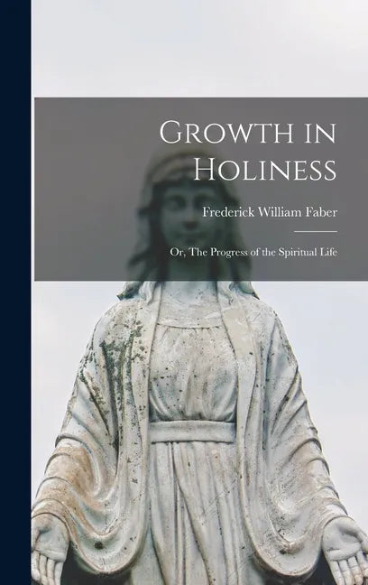 Growth in Holiness: Or, The Progress of the Spiritual Life - Hardcover