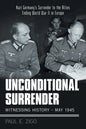 Unconditional Surrender: Witnessing History - May 1945: Nazi Germany's Surrender to the Allies Ending World War Ii in Europe - Paperback