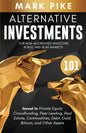Alternative Investments 101: For Non Accredited Investors in Bull and Bear Markets: Invest in Private Equity Crowdfunding, Peer Lending, Real Estat - Paperback