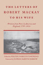 Letters of Robert MacKay to His Wife: Written from Ports in America and England, 1795-1816 - Paperback