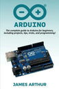 Arduino: The complete guide to Arduino for beginners, including projects, tips, tricks, and programming! - Paperback
