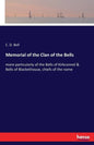 Memorial of the Clan of the Bells: more particularly of the Bells of Kirkconnel & Bells of Blackethouse, chiefs of the name - Paperback