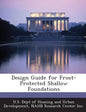 Design Guide for Frost-Protected Shallow Foundations - Paperback