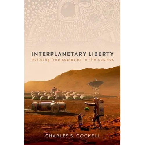 Interplanetary Liberty: Building Free Societies in the Cosmos - Hardcover